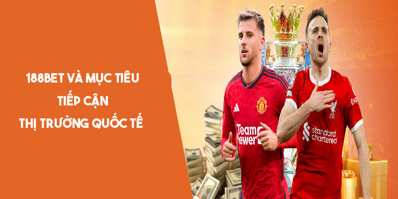 188Bet đang cố gắng tiếp cận thị trường quốc tế