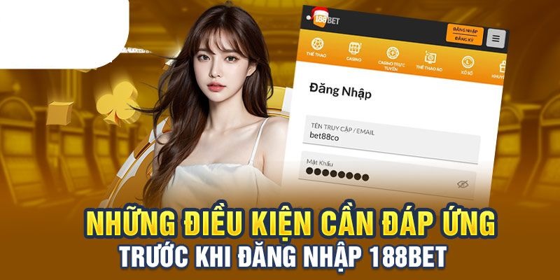 Điều kiện để hoàn thành các bước đăng nhập 188bet