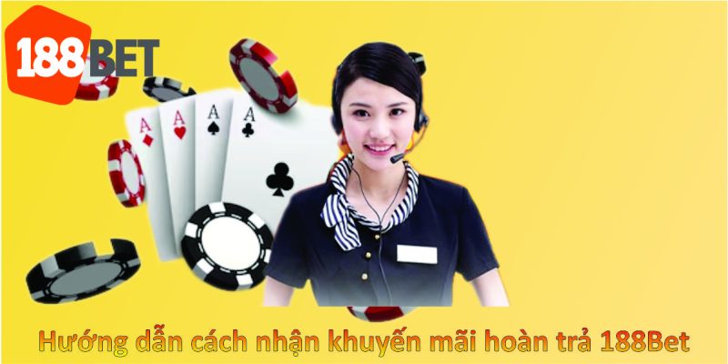 Hướng dẫn cách nhận khuyến mãi hoàn trả 188Bet