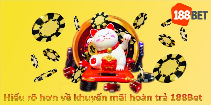 Hiểu rõ hơn về khuyến mãi hoàn trả 188Bet